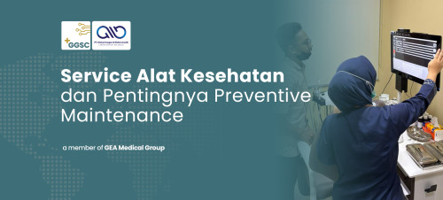 Service Alat Kesehatan dan Pentingnya Preventive Maintenance