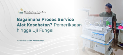 Bagaimana Proses Service Alat Kesehatan, Dari Pemeriksaan hingga Uji Fungsi