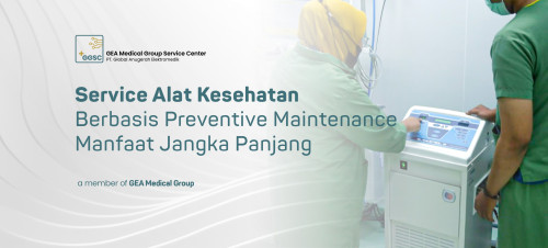 Service Alat Kesehatan Berbasis Preventive Maintenance - Manfaat Jangka Panjang