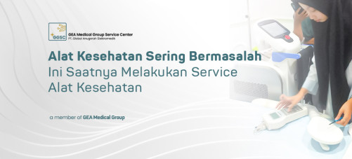 Alat Kesehatan Sering Bermasalah Ini Saatnya Melakukan Service Alat Kesehatan