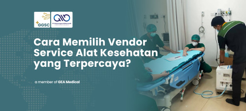 Cara Memilih Vendor Service Alat Kesehatan yang Terpercaya